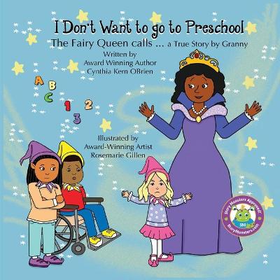 I Don't Want to go to Preschool The Fairy Queen Calls... a True Story by Granny book
