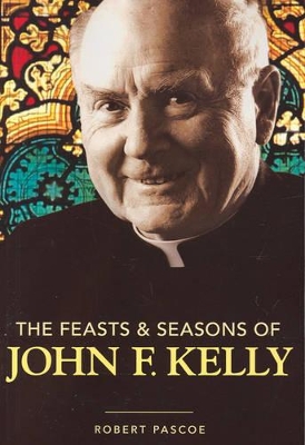 Feasts & Seasons of John F. Kelly by Robert Pascoe