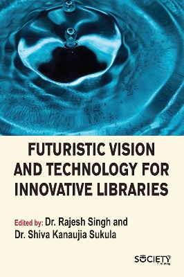 Futuristic Vision and Technology for Innovative Libraries book