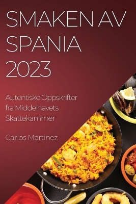 Smaken av Spania 2023: Autentiske Oppskrifter fra Middelhavets Skattekammer book