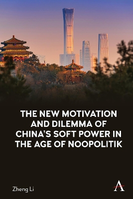 The New Motivation and Dilemma of China's Soft Power in the Age of Noopolitik book