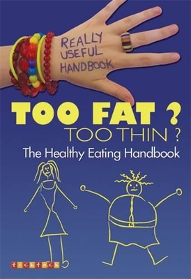 Really Useful Handbooks: Too Fat? Too Thin?: The Eating Handbook book