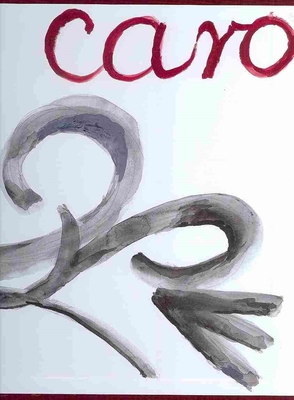 Anthony Caro: The Definitive Series on the Sculpture of Anthony Caro by Julius Bryant