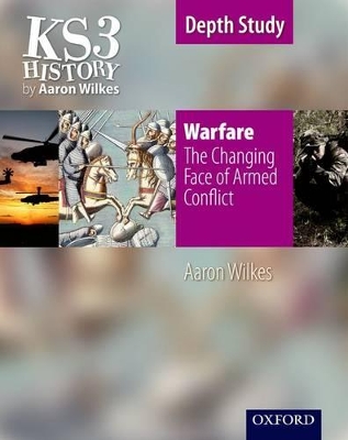 KS3 History by Aaron Wilkes: Warfare: The Changing Face of Armed Conflict student book book