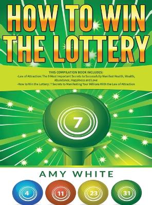 How to Win the Lottery: 2 Books in 1 with How to Win the Lottery and Law of Attraction - 16 Most Important Secrets to Manifest Your Millions, Health, Wealth, Abundance, Happiness and Love book