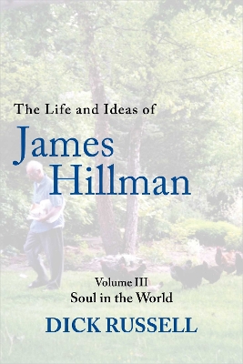 The The Life and Ideas of James Hillman: Volume III by Dick Russell