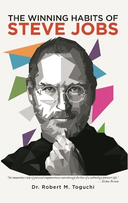 The Winning Habits Of Steve Jobs by Robert M Toguchi