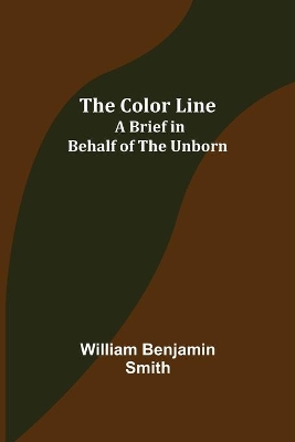 The Color Line; A Brief in Behalf of the Unborn book