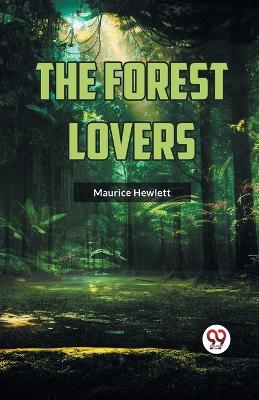 The Forest Lovers by Maurice Hewlett