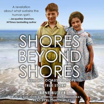 Shores Beyond Shores: From Holocaust to Hope by Irene Butter