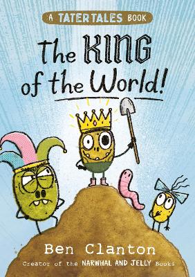 The King of the World! (Tater Tales, Book 2) by Ben Clanton