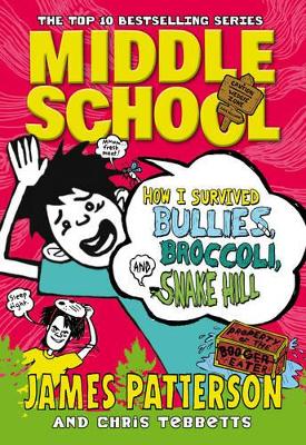 Middle School: How I Survived Bullies, Broccoli, and Snake Hill book