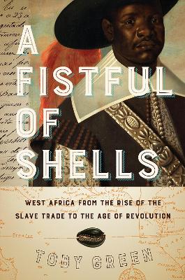 A Fistful of Shells: West Africa from the Rise of the Slave Trade to the Age of Revolution book