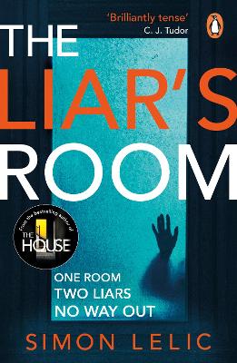 The The Liar's Room: The addictive new psychological thriller from the bestselling author of THE HOUSE by Simon Lelic