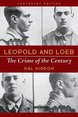 Leopold and Loeb: The Crime of the Century by Hal Higdon