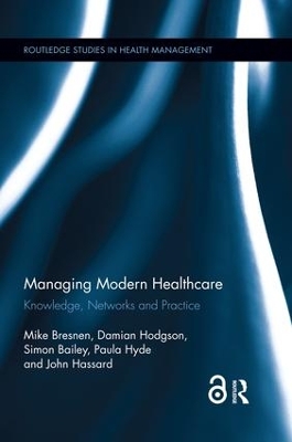 Managing Modern Healthcare: Knowledge, Networks and Practice book