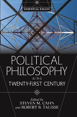 Political Philosophy in the Twenty-First Century: Essential Essays by Steven M. Cahn