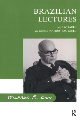 Brazilian Lectures: 1973, Sao Paulo; 1974, Rio de Janeiro/Sao Paulo by Wilfred R. Bion