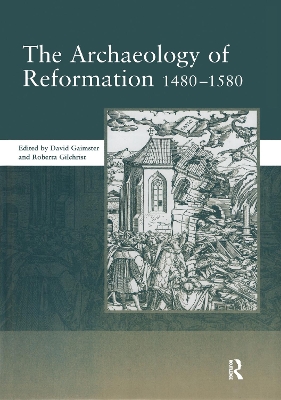 The Archaeology of Reformation,1480-1580 book