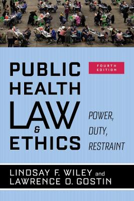 Public Health Law and Ethics: Power, Duty, Restraint by Lawrence O. Gostin