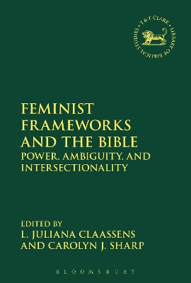 Feminist Frameworks and the Bible by Prof L. Juliana Claassens