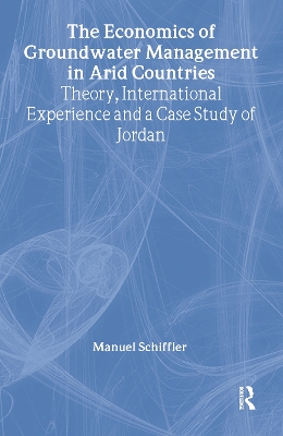 Economics of Groundwater Management in Arid Countries by Manuel Schiffler