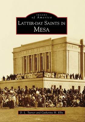 Latter-Day Saints in Mesa, Az by D L Turner