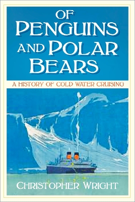 Of Penguins and Polar Bears: A History of Cold Water Cruising book