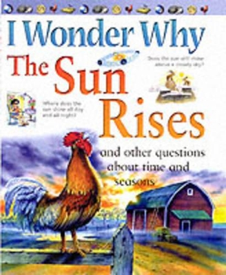 I Wonder Why the Sun Rises and Other Questions About Time and Seasons by Brenda Walpole