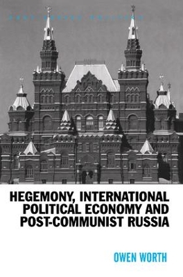 Hegemony, International Political Economy and Post-Communist Russia book