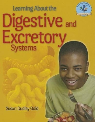 Learning about the Digestive and Excretory Systems by Susan Dudley Gold