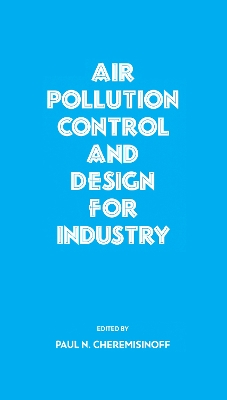Air Pollution Control and Design for Industry by PaulN. Cheremisinoff