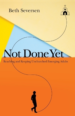 Not Done Yet – Reaching and Keeping Unchurched Emerging Adults book