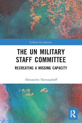 The UN Military Staff Committee: Recreating a Missing Capacity book