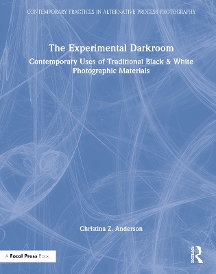 The Experimental Darkroom: Contemporary Uses of Traditional Black & White Photographic Materials by Christina Anderson