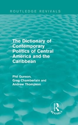 The Dictionary of Contemporary Politics of Central America and the Caribbean by Phil Gunson