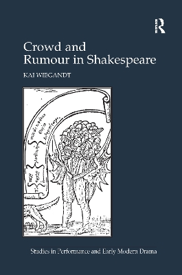 Crowd and Rumour in Shakespeare by Kai Wiegandt