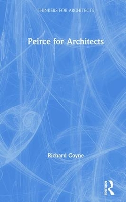 Peirce for Architects by Richard Coyne