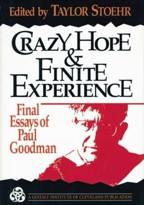 Crazy Hope and Finite Experience: Final Essays of Paul Goodman book