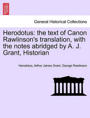 Herodotus: The Text of Canon Rawlinson's Translation, with the Notes Abridged by A. J. Grant, Historian book