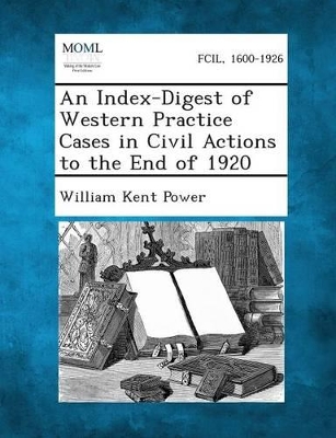 An Index-Digest of Western Practice Cases in Civil Actions to the End of 1920 book