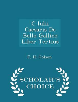 C Iulii Caesaris de Bello Gallico Liber Tertius - Scholar's Choice Edition book