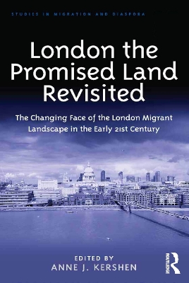 London the Promised Land Revisited: The Changing Face of the London Migrant Landscape in the Early 21st Century by Anne J. Kershen