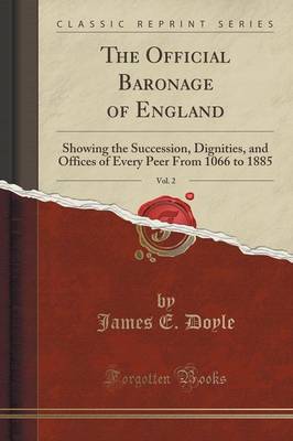 The Official Baronage of England, Vol. 2: Showing the Succession, Dignities, and Offices of Every Peer from 1066 to 1885 (Classic Reprint) book