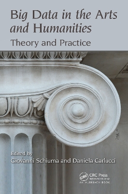 Big Data in the Arts and Humanities: Theory and Practice by Giovanni Schiuma