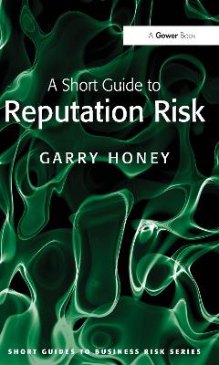 A A Short Guide to Reputation Risk by Garry Honey
