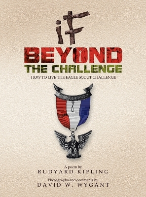 IF - Beyond the Challenge: How to Live the Eagle Scout Challenge by Rudyard Kipling