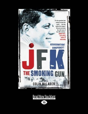 JFK: The Smoking Gun: Assassination? Conspiracy? by Colin McLaren