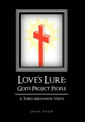 Love's Lure: God's Project People: A Third Millennium Vision book