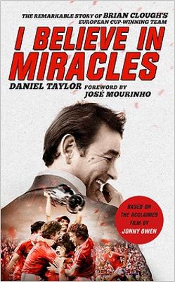 I Believe In Miracles: The Remarkable Story of Brian Clough's European Cup-winning Team by Daniel Taylor
